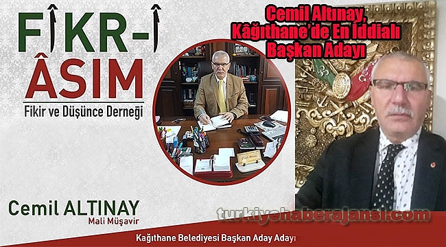 Cemil AltÄ±nay, KÃ¢ÄÄ±thane'de En Ä°ddialÄ± BaÅkan AdayÄ± 