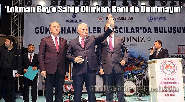 Binali Yıldırım: âLokman Beyâe Sahip Olurken Beni de Unutmayınâ