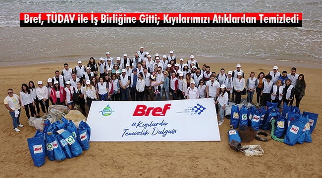 Bref, TÜDAV ile İş Birliğine Gitti; Kıyılarımızı Atıklardan Temizledi