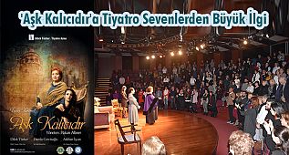 'Aşk Kalıcıdır'a Tiyatro Sevenlerden Büyük İlgi