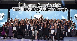 İş dünyasının Gurur Gecesinde 'YILIN İTİBARLILARI' Ödüllerine Kavuştu
