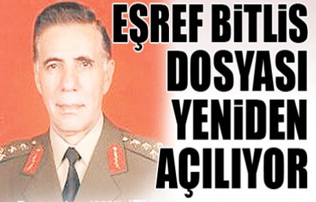 Eşref Bitlis Dosyası Savcılıkta