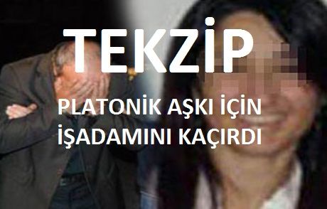 Tekzip - Platonik Aşkı İçin İşadamını Kaçırdı