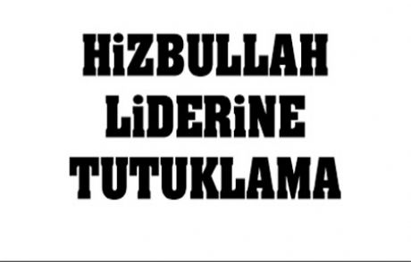 Hizbullah Liderine Tutuklama
