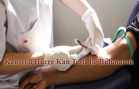 Kanserli Hücreyi Bulan Kan Testi Geliyor