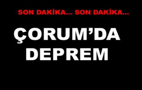 Çorum'da Deprem!