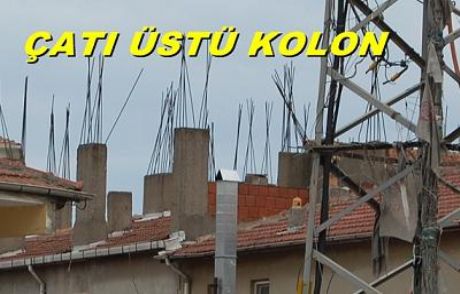 Çatıya Kolon Konmuş