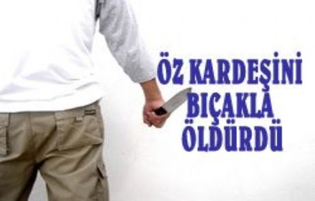 Kardeşini Öldürdü