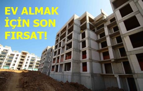 Ev Almak İçin Son Fırsat