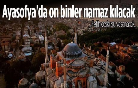 Ayasofya'da On Binler Namaz Kılacak