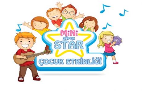 5. Mini Süper Star Çocuk Etkinliği Başlıyor