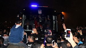 Beşiktaş'a Coşkulu Karşılama