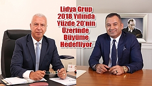 Lidya Grup, 2018 Yılında Yüzde 20 Büyüme Hedefliyor