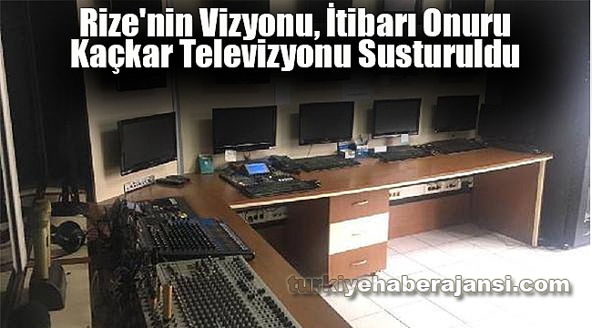 'Rize'nin İtibarı Onuru' Kaçkar Televizyonu Susturuldu