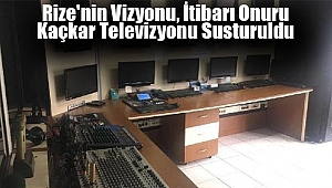 'Rize'nin İtibarı Onuru' Kaçkar Televizyonu Susturuldu