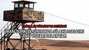 Türkiye-İran Sınırında Silahlı Saldırı!