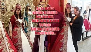 Valide Sultan'ın Kostümü, Şükran Çağman'la Hayat Buldu