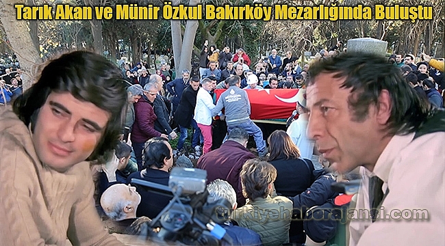 Münir Özkul ve Tarık Akan Bakırköy Mezarlığında Buluştu