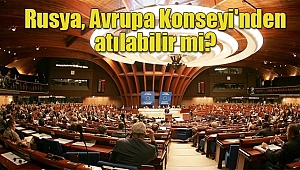 Rusya bu yıl Avrupa Konseyi’nden Çıkarılabilir