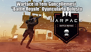 'WARFACE' FPS Oyunu 2018'de Kendinden Çok Bahsettirecek