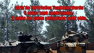 Afrin'de Teröristler Tankımızı Vurdu! 7 Askerimiz Şehit Oldu
