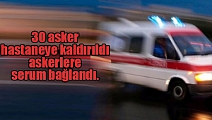 Çok Sayıda Asker Hastaneye Kaldırıldı