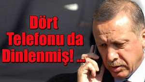 Dört Telefonunu da Dinlemişler