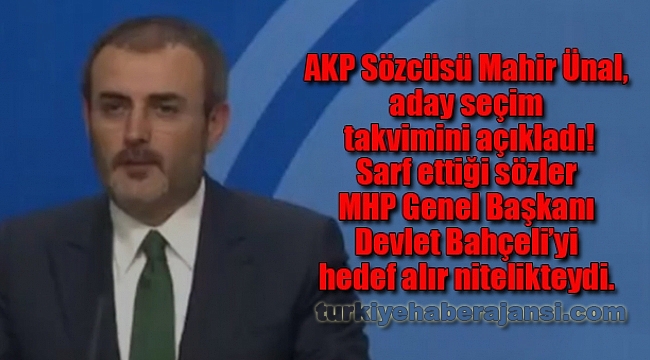 Ünal Seçim Takvimini Açıkladı, Bahçeli'yi Hedef Aldı