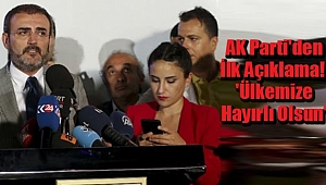 AK Parti'den İlk Açıklama! 'Ülkemize Hayırlı Olsun'