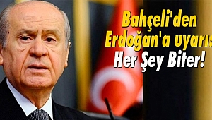 Bahçeli'den Erdoğan'a uyarı: Her Şey Biter!