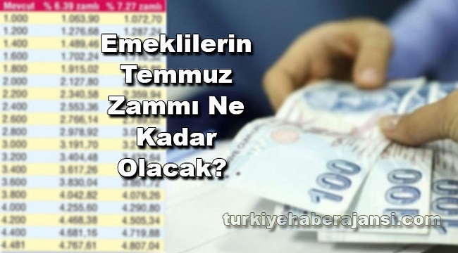 Emeklilerin Temmuz Zammı Ne Kadar Olacak?