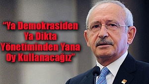 'Ya Demokrasiden Ya Dikta Yönetiminden Yana Oy Kullanacağız'