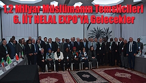 1,2 Milyar Müslümanın Temsilcileri 6. İİT HELAL EXPO'YA Gelecekler