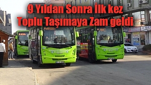 9 Yıldan Sonra İlk kez Toplu Taşımaya Zam geldi