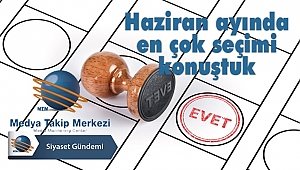 Haziran Ayında En Çok Seçimi Konuştuk