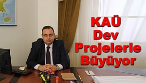 KAÜ Dev Projelerle Büyüyor