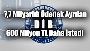7,7 Milyarlık Ödenek Ayrılan DİB, 600 Milyon TL Daha İstedi 