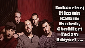 Doktorlar; Müziğin Kalbini Dinledi, Gönülleri Tedavi Ediyor