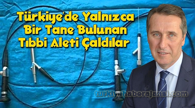 Türkiye'de Yalnızca Bir Tane Bulunan Tıbbi Aleti Çaldılar