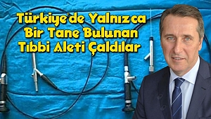Türkiye'de Yalnızca Bir Tane Bulunan Tıbbi Aleti Çaldılar 