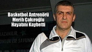 Ünlü Basketbol Antrenörü Hayatını Kaybetti