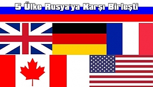5 Ülke Rusya'ya Karşı Birleşti
