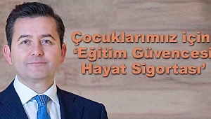 Çocuklarınızın Eğitimini Mutlaka Güvence Altına Alın!