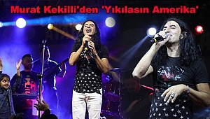 Murat Kekilli'den 'Yıkılasın Amerika' 