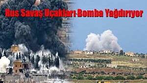 Rus Savaş Uçakları Bomba Yağdırıyor