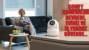 SOMFY Kameralar Devrede, Eviniz Ve İş Yeriniz Güvende
