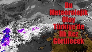 Türkiye tarihinde bir ilk olacak... Meteoroloji açıkladı...