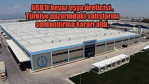 ABD'li Beyaz Eşya Devi 'Türkiye' Pazarından Çekiliyor