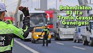Bakanlıktan 81 İl'e 'Trafik Cezası' Genelgesi