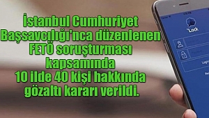 İstanbul Merkezli 10 ilde FETÖ Operasyonu! 